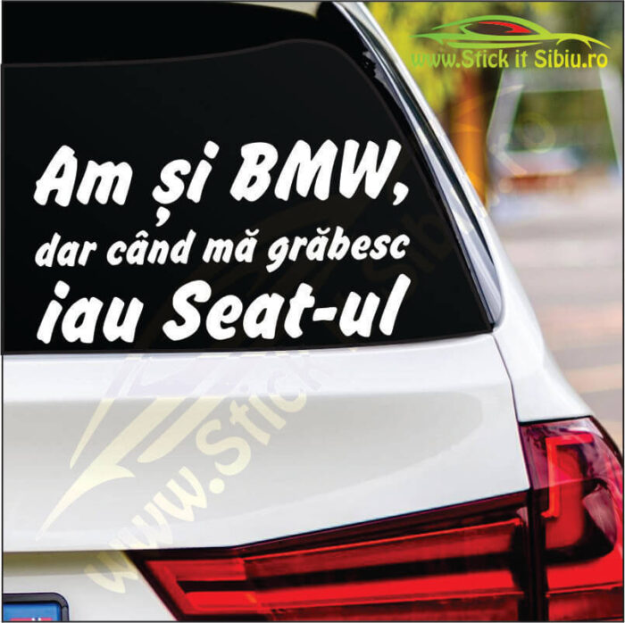 Am Si Bmw, Dar Cand Ma Grabesc Iau Seat-ul - Stickere Auto