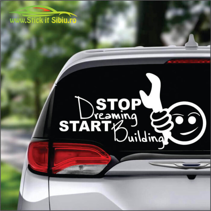 Stop Dreaming, Start Building - Stickere Auto