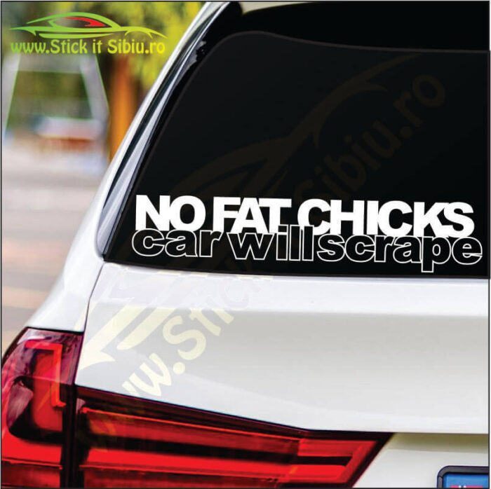 No Fat Chicks, Car Will Scrape - Stickere Auto