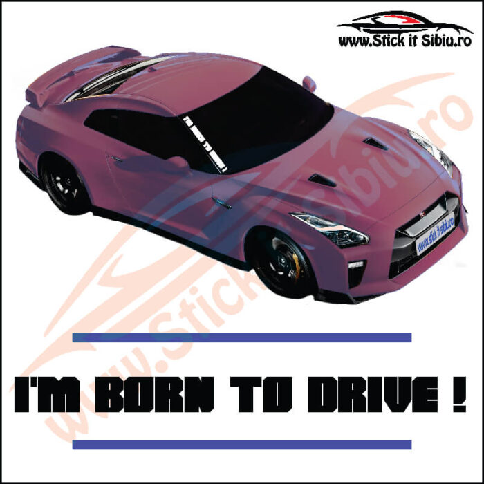 I'm Born To Drive! - Stickere Parbriz